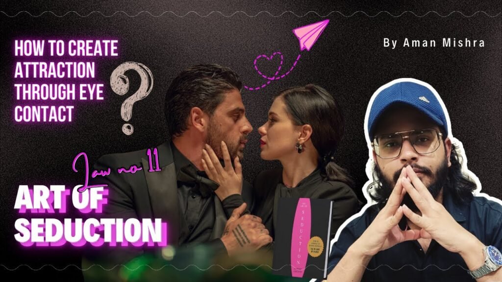 LAW 11 - HOW TO CREATE ATTRACTION THROUGH EYE CONTACT