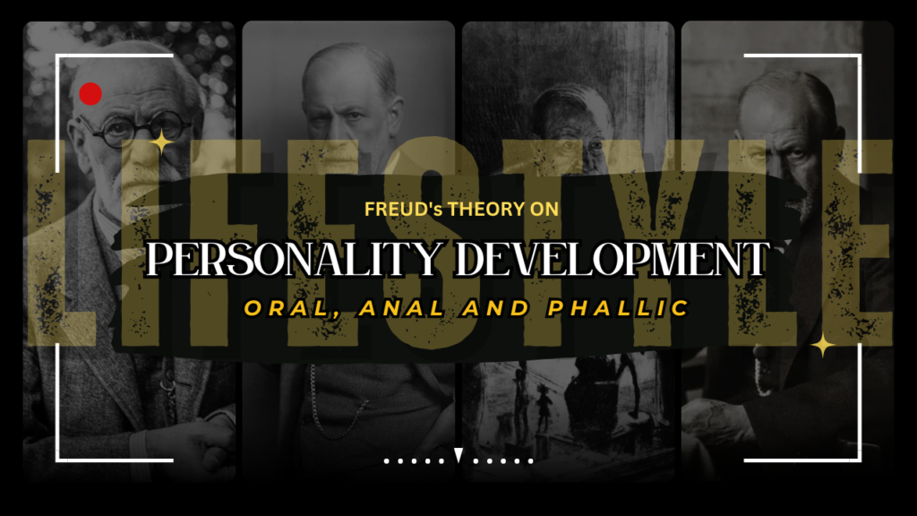 FREUD's THEORY ON PERSONALITY DEVELOPMENT - ORAL, ANAL AND PHALLIC